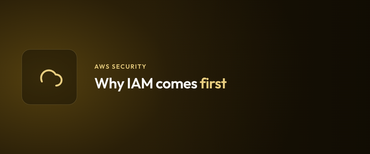 Why IAM comes first