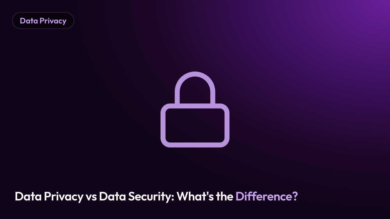 Data Privacy vs Data Security: What's the Difference?