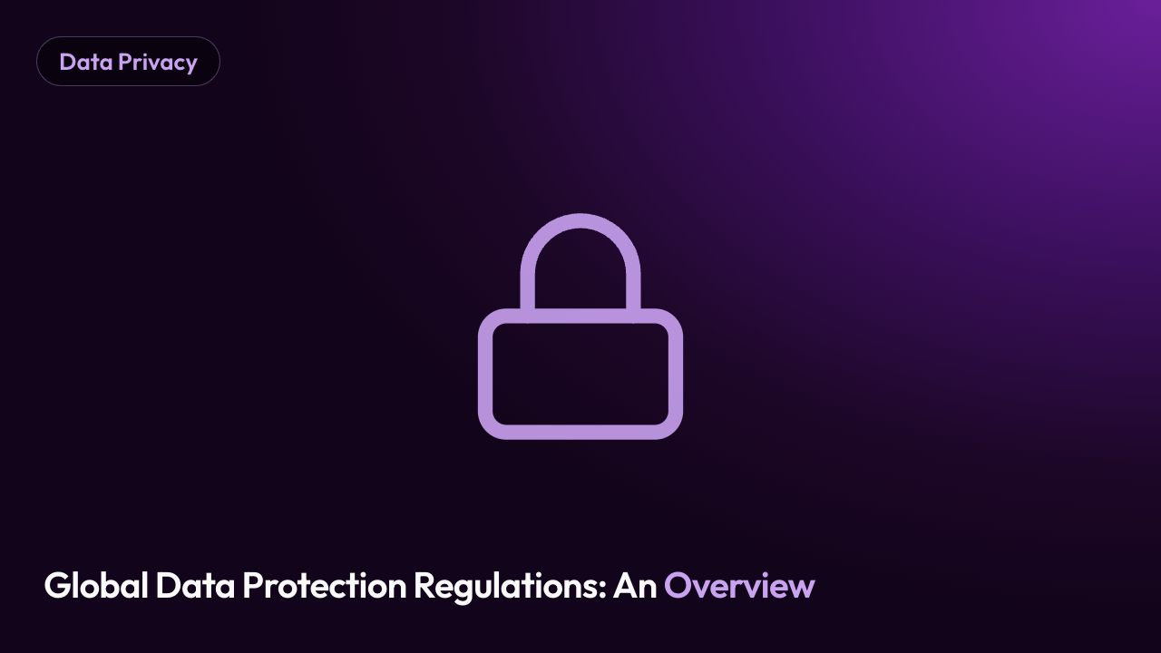Global Data Protection Regulations: An Overview