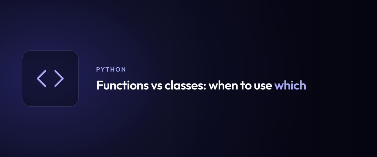 Functions vs classes: when to use which