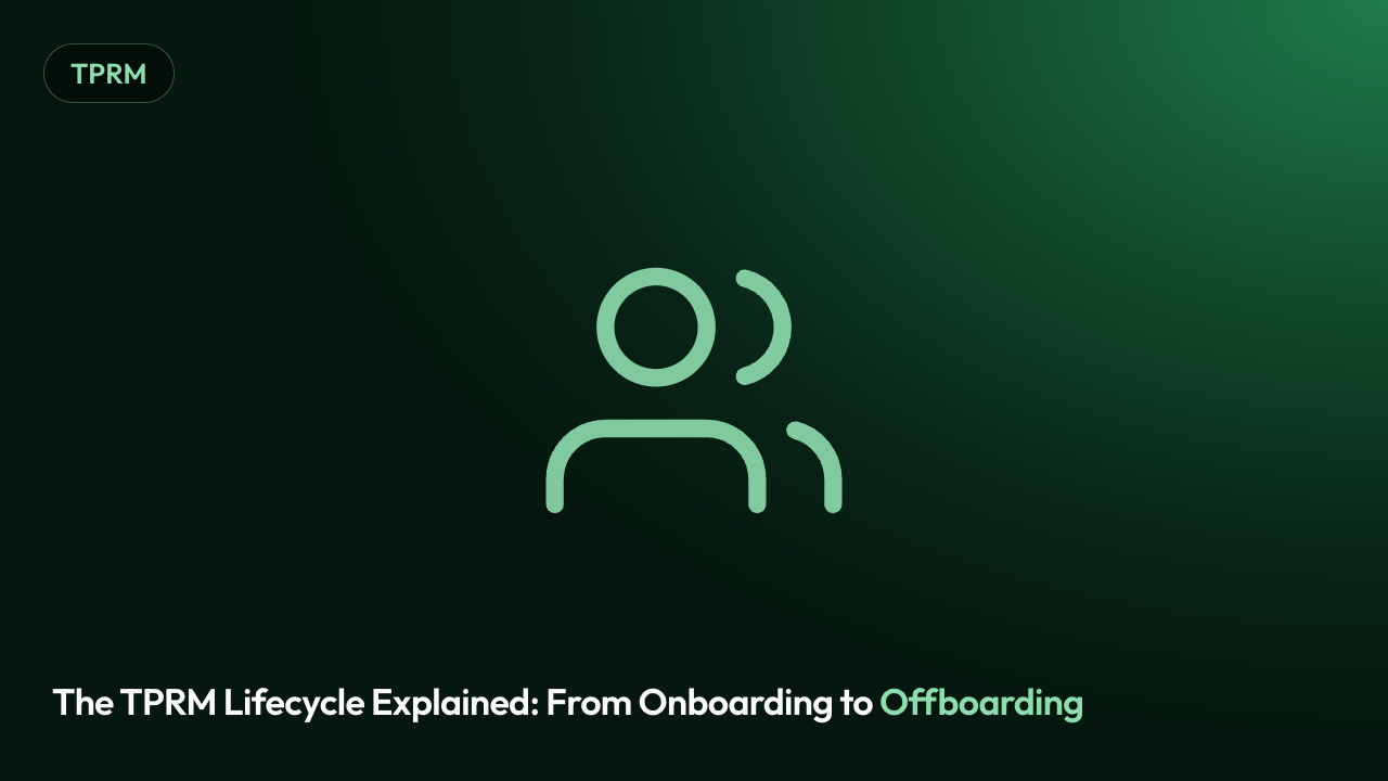 The TPRM Lifecycle Explained: From Onboarding to Offboarding